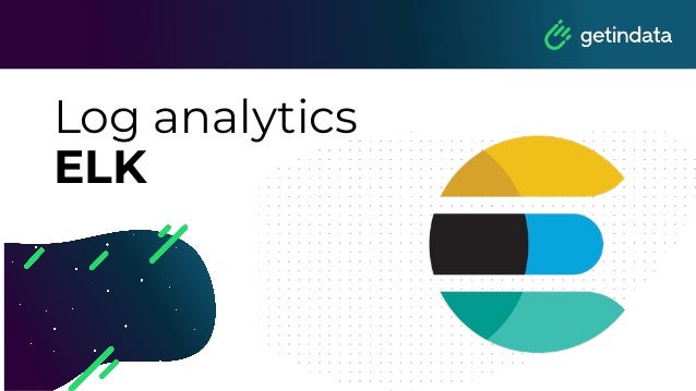 Log analytics
ELK
 