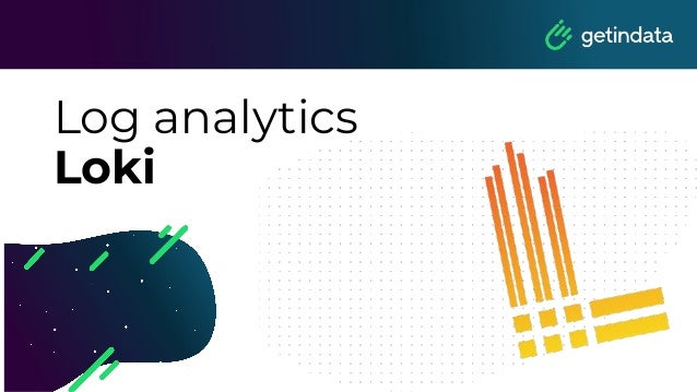 Log analytics
Loki
 