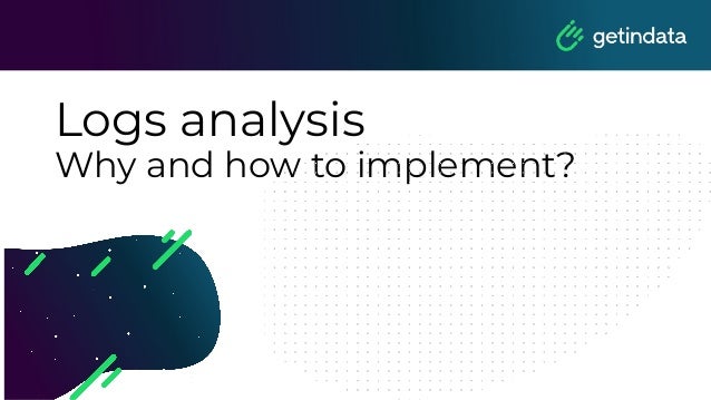Logs analysis
Why and how to implement?
 