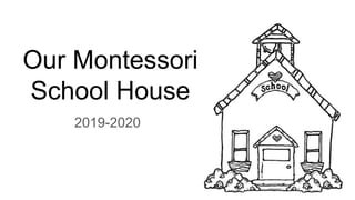 Our Montessori
School House
2019-2020
 
