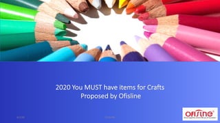 2020 You MUST have items for Crafts
Proposed by Ofisline
6/1/20 1OFISLINE
 