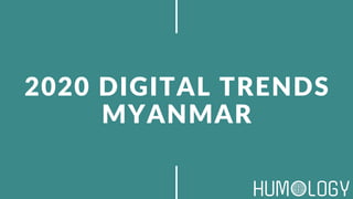 2020 DIGITAL TRENDS
MYANMAR
 