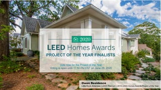Owen Residence
Little Rock, Arkansas | LEED Platinum | 2019 LEED Homes Awards Project of the Year
PROJECT OF THE YEAR FINALISTS
Vote now for the Project of the Year
Voting is open until 11:59 PM EST on June 29, 2020
 