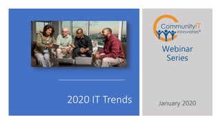 2020 IT Trends
Webinar
Series
January 2020
 