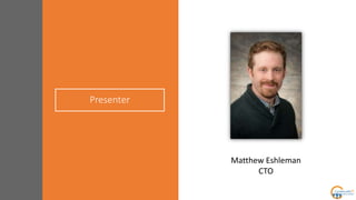 Presenter
Matthew Eshleman
CTO
 