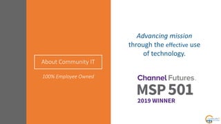 About Community IT
Advancing mission
through the effective use
of technology.
100% Employee Owned
 
