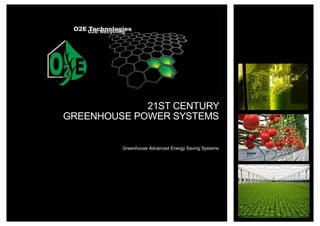 21ST CENTURY
GREENHOUSE POWER SYSTEMS
Greenhouse Advanced Energy Saving Systems
 