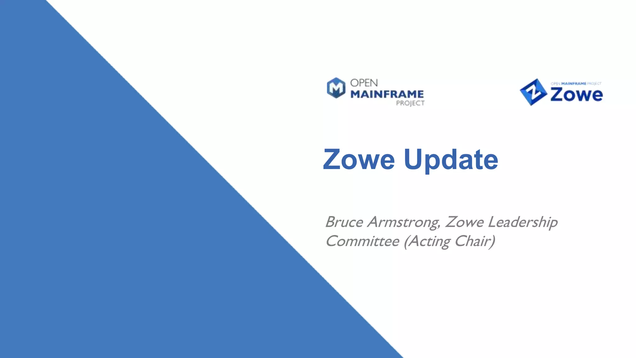 Zowe Update
Bruce Armstrong, Zowe Leadership
Committee (Acting Chair)
 