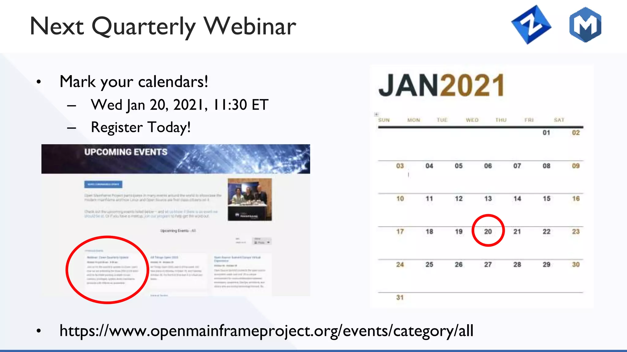• Mark your calendars!
– Wed Jan 20, 2021, 11:30 ET
– Register Today!
• https://www.openmainframeproject.org/events/category/all
Next Quarterly Webinar
 