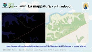 OSMit 2020 – Torino OpenStreetMap nelle scuole: l'esperienza dell'IIS Avogadro di Torino
La mappatura - prima/dopoa.s. 2019/20
https://upload.wikimedia.org/wikipedia/commons/7/7c/Mapping_N%27Tchangue_-_before_after.gif
 