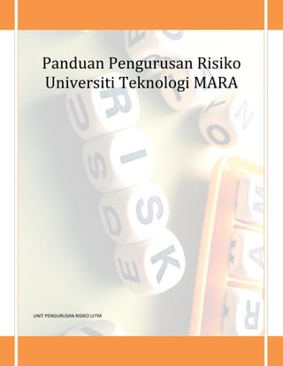 Panduan Pengurusan Risiko
Universiti Teknologi MARA
UNIT PENGURUSAN RISIKO UiTM
 