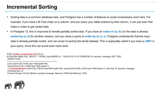 Incremental Sorting
• Sorting data is a common database task, and Postgres has a number of features to avoid unnecessary w...