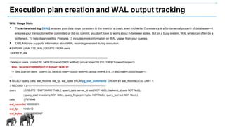Execution plan creation and WAL output tracking
WAL Usage Stats
• The write-ahead log (WAL) ensures your data stays consis...