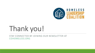 Thank you!
STAY CONNECTED BY JOINING OUR NEWSLETTER AT
COHOMELESS.ORG
 