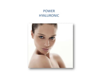 INFORMACIÓN CONFIDENCIAL· Uso exclusivo interno· Prohibida su reproducción · Derechos de imagen protegidos
POWER
HYALURONIC
 