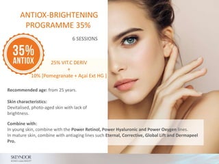 ANTIOX-BRIGHTENING
PROGRAMME 35%
25% VIT.C DERIV
+
10% [Pomegranate + Açaí Ext HG ]
Recommended age: from 25 years.
Skin characteristics:
Devitalised, photo-aged skin with lack of
brightness.
6 SESSIONS
Combine with:
In young skin, combine with the Power Retinol, Power Hyaluronic and Power Oxygen lines.
In mature skin, combine with antiaging lines such Eternal, Corrective, Global Lift and Dermapeel
Pro.
 