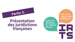Présentation
des juridictions
françaises
 