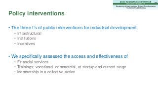 • The three I’s of public interventions for industrial development
• Infrastructural
• Institutions
• Incentives
• We spec...