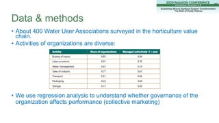 • About 400 Water User Associations surveyed in the horticulture value
chain.
• Activities of organizations are diverse:
•...