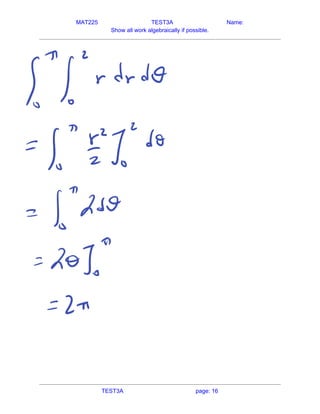 MAT225 TEST3A Name:
Show all work algebraically if possible.
   
TEST3A page: 16
 