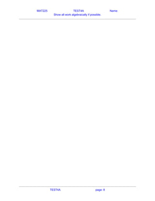 MAT225 TEST4A Name:
Show all work algebraically if possible.
   
TEST4A page: 8
 