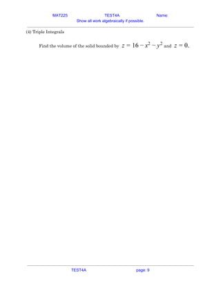 MAT225 TEST4A Name:
Show all work algebraically if possible.
(4) Triple Integrals 
 
Find the volume of the solid bounded by​ and​6z = 1 − x2
− y2
.z = 0  
 
   
TEST4A page: 9
 