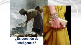 ¿Es cuestión de
inteligencia?
 
