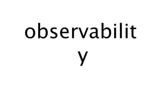 observabilit
y
 