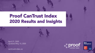 Client Name | Proof
April 21, 2020
Updated May 15, 2020
Proof CanTrust Index
2020 Results and Insights
cantrustindex.ca
 