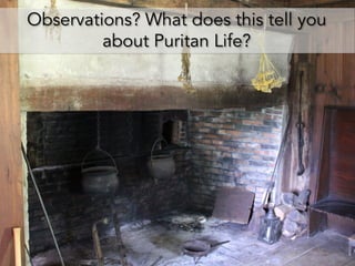 Observations? What does this tell you
about Puritan Life?
 