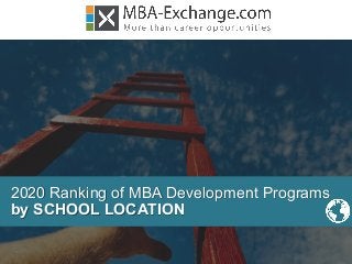 2020 Ranking of MBA Development Programs
by SCHOOL LOCATION
 
