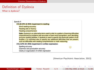 Common Characteristics of Dyslexia
Deﬁnition of Dyslexia
What is dyslexia?
(American Psychiatric Association, 2013)
Rauschenberger (MPI) Twitter: Rauschii 4 / 4 14th May 2020, at Intuit 4 / 28
 