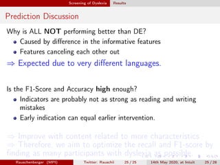 Screening of Dyslexia Results
Prediction Discussion
Why is ALL NOT performing better than DE?
Caused by diﬀerence in the i...