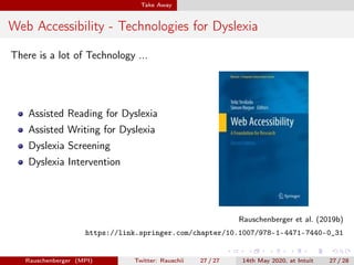 Take Away
Web Accessibility - Technologies for Dyslexia
There is a lot of Technology ...
Assisted Reading for Dyslexia
Ass...