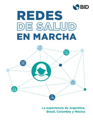 1Redes de Salud en Marcha
DE SALUD
REDES
EN MARCHA
La experiencia de Argentina,
Brasil, Colombia y México
 