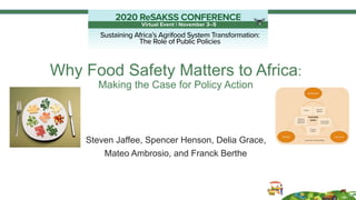 Why Food Safety Matters to Africa:
Making the Case for Policy Action
Steven Jaffee, Spencer Henson, Delia Grace,
Mateo Ambrosio, and Franck Berthe
 