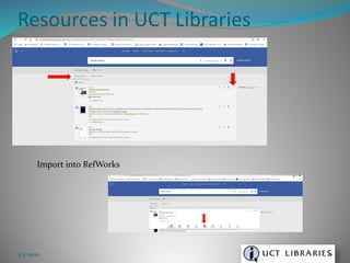 Resources in UCT Libraries
3/5/2020 16
Import into RefWorks
 