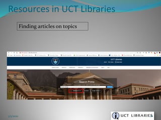 Resources in UCT Libraries
3/5/2020 26
Finding articles on topics
 