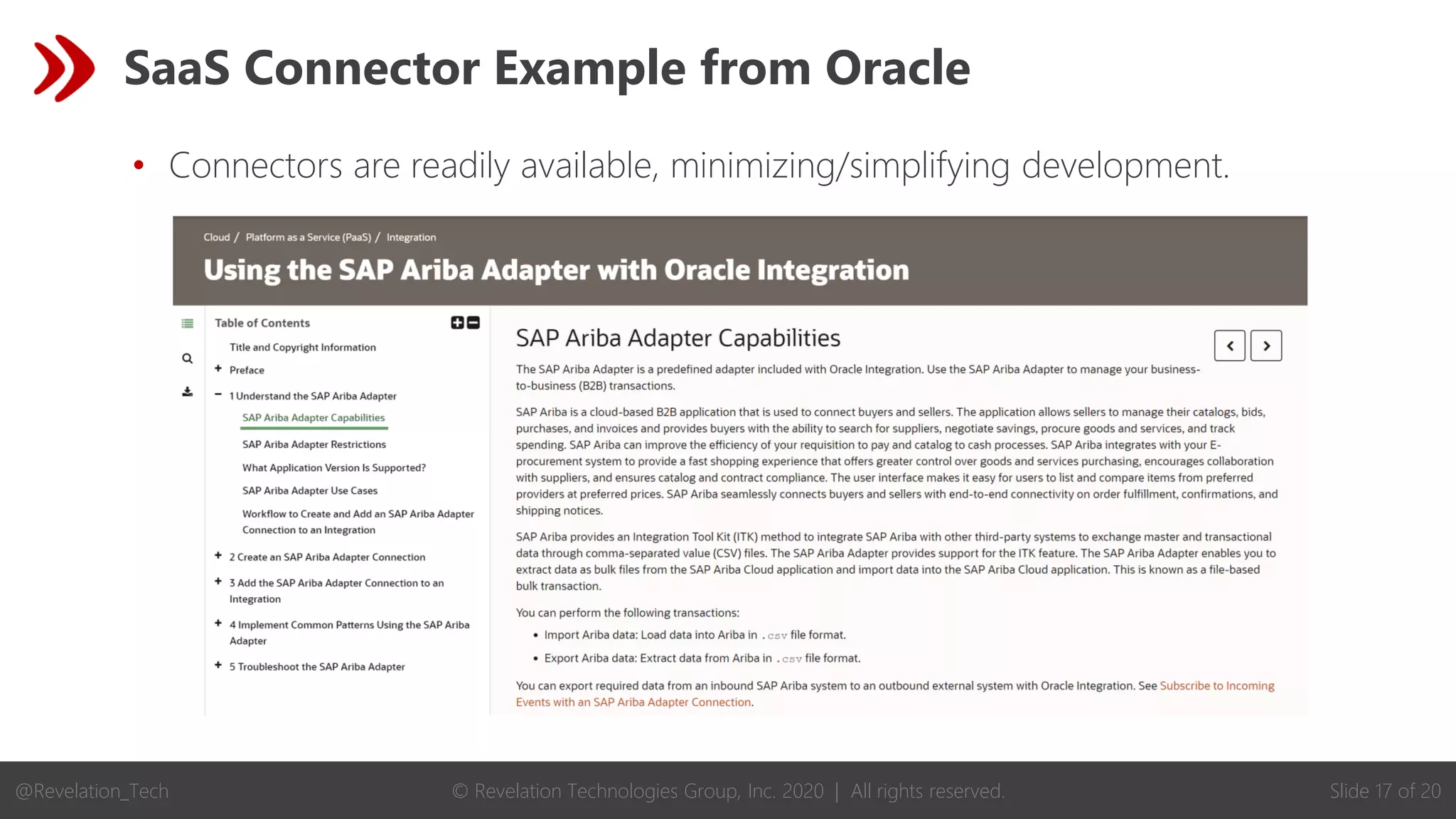 © Revelation Technologies Group, Inc. 2020 | All rights reserved. Slide 17 of 20
@Revelation_Tech
SaaS Connector Example from Oracle
• Connectors are readily available, minimizing/simplifying development.
 