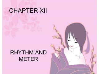 CHAPTER XII
RHYTHM AND
METER
 
