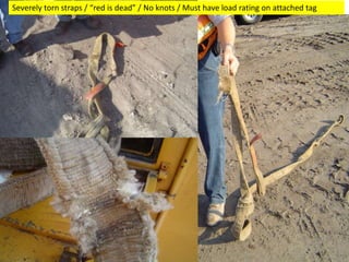 Severely torn straps / “red is dead” / No knots / Must have load rating on attached tag
 