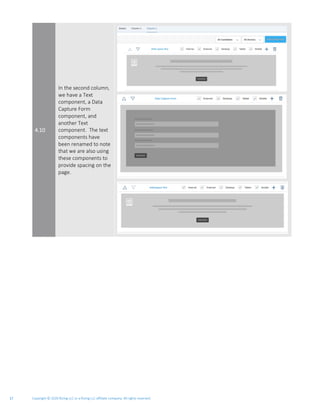 Copyright © 2020 Rizing LLC or a Rizing LLC affiliate company. All rights reserved.17
4.10
In the second column,
we have a Text
component, a Data
Capture Form
component, and
another Text
component. The text
components have
been renamed to note
that we are also using
these components to
provide spacing on the
page.
 