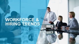 WORKFORCE &
HIRING TRENDS
 