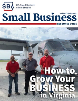 1
Small Businessresource guide
How to
Grow Your
BUSINESS
in Virginia
VIRGINIA EDITION 2020
 