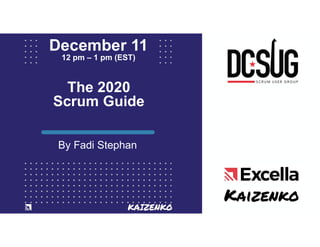 The 2020
Scrum Guide
By Fadi Stephan
December 11
12 pm – 1 pm (EST)
 