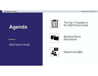 @fadistephan | kaizenko.com2020 Scrum Guide
2020 Scrum Guide
The Top 11 Updates in
the 2020 Scrum Guide
Breakout Room
Discussions
Debrief and Q&A
Agenda
 