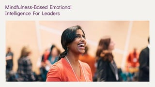 Mindfulness-Based Emotional
Intelligence For Leaders
 