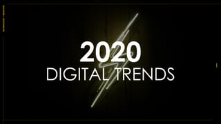 •••••
2020
DIGITAL TRENDS
TECHNOLOGY+BEHAVIOR
 