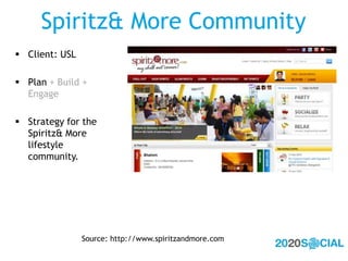 Spiritz & More Community,[object Object],Source: http://www.spiritzandmore.com,[object Object],Client: USL,[object Object],Plan + Build + Engage,[object Object],Strategy for the Spiritz & More lifestyle community.,[object Object]