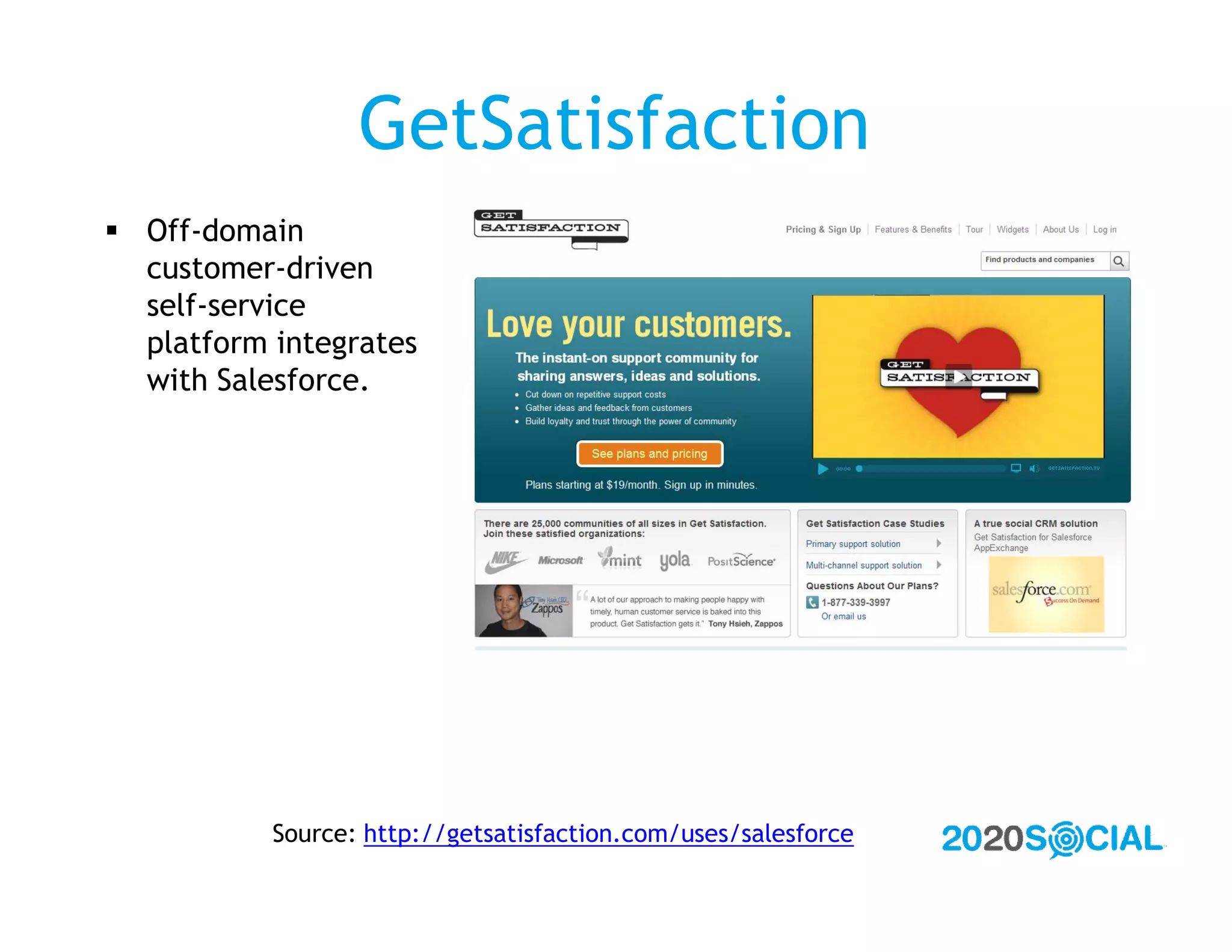 GetSatisfaction
 Off-domain
  customer-driven
  self-service
  platform integrates
  with Salesforce.




           Source: http://getsatisfaction.com/uses/salesforce
 